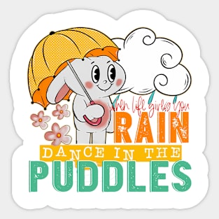 When Life Gives You Rain Dance In The Puddles Sticker